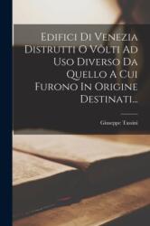 Edifici Di Venezia Distrutti O Volti Ad Uso Diverso Da Quello A Cui Furono In Origine Destinati (ISBN: 9781017276206)