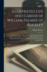 Illustrated Life and Career of William Palmer of Rugeley (ISBN: 9781016218801)