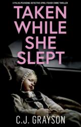 TAKEN WHILE SHE SLEPT a pulse-pounding Detective April Fisher crime thriller (ISBN: 9781835262191)