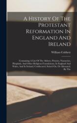 History Of The Protestant Reformation In England And Ireland (ISBN: 9781017763010)