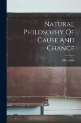 Natural Philosophy Of Cause And Chance (ISBN: 9781015404625)
