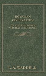 Egyptian Civilization Its Sumerian Origin and Real Chronology (ISBN: 9781528770842)
