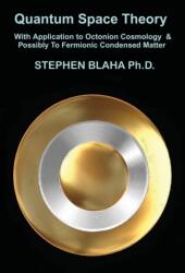 Quantum Space Theory With Application to Octonion Cosmology & Possibly To Fermionic Condensed Matter (ISBN: 9781737264040)
