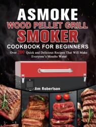 ASMOKE Wood Pellet Grill & Smoker Cookbook For Beginners (ISBN: 9781803201474)