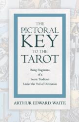 Pictorial Key to the Tarot - Being Fragments of a Secret Tradition under the Veil of Divination (ISBN: 9781473310285)