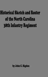 Historical Sketch And Roster Of The North Carolina 38th Infantry Regiment (ISBN: 9781716262074)