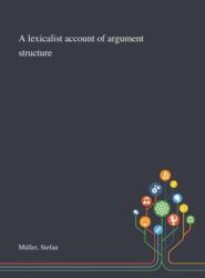 A Lexicalist Account of Argument Structure (ISBN: 9781013291692)