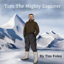 Tom The Mighty Explorer (ISBN: 9781527277083)