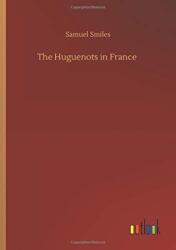The Huguenots in France (ISBN: 9783752423709)