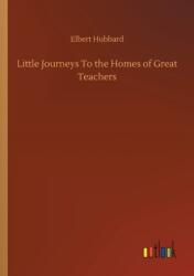 Little Journeys To the Homes of Great Teachers (ISBN: 9783752311679)