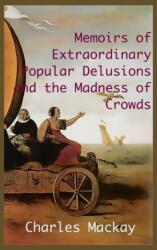MEMOIRS OF EXTRAORDINARY POPULAR DELUSIONS AND THE Madness of Crowds (ISBN: 9781950330584)