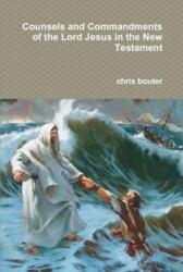 Counsels and Commandments of the Lord Jesus in the New Testament (ISBN: 9780359186457)
