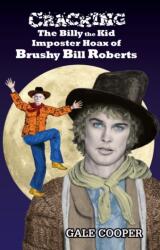 Cracking the Billy the Kid Imposter Hoax of Brushy Bill Roberts (ISBN: 9781949626100)