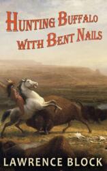 Hunting Buffalo with Bent Nails (ISBN: 9781951939267)