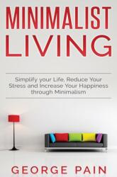Simplify your Life, Reduce Your Stress and Increase Your Happiness through Minimalism (ISBN: 9781922301611)