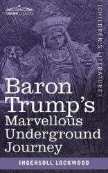 Baron Trump's Marvellous Underground Journey (ISBN: 9781945934247)
