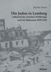 Die Juden in Lemberg wahrend des Zweiten Weltkriegs und im Holocaust 1939-1944 (ISBN: 9783838211862)