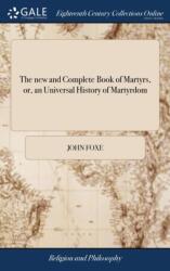 new and Complete Book of Martyrs, or, an Universal History of Martyrdom (ISBN: 9781385563328)