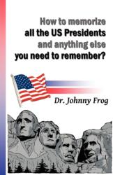 How to Memorize All the U. S. Presidents and Anything Else You Need to Remember? (ISBN: 9781609111199)