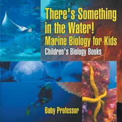 There's Something in the Water! - Marine Biology for Kids Children's Biology Books (ISBN: 9781541911017)
