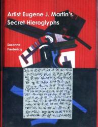 Artist Eugene J. Martin's Secret Hieroglyphs (ISBN: 9780982570456)