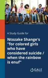 Study Guide for Ntozake Shange's "for Colored Girls Who Have Considered Suicide / When the Rainbow is Enuf (ISBN: 9781375380157)