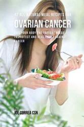 42 All Natural Meal Recipes for Ovarian Cancer (ISBN: 9781635311488)