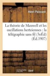 La Theorie de Maxwell Et Les Oscillations Hertziennes: La Telegraphie Sans Fil 3e Edition (ISBN: 9782016130902)