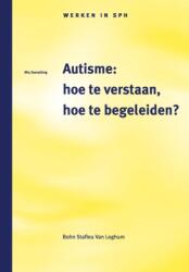 Autisme: Hoe Te Verstaan, Hoe Te Begeleiden? (ISBN: 9789031328451)