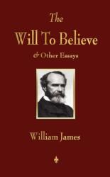 Will to Believe and Other Essays in Popular Philosophy and Human Immortality (ISBN: 9781603863902)