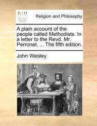 Plain Account of the People Called Methodists. in a Letter to the Revd. Mr. Perronet. . . . the Fifth Edition (ISBN: 9781170494035)