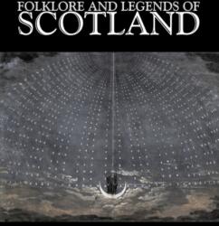 Folklore and Legends of Scotland, Fiction, Fairy Tales, Folk Tales, Legends & Mythology (ISBN: 9781603120975)