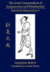 Great Compendium of Acupuncture and Moxibustion Vol. V - Jizhou Yang, Lorraine Wilcox (2010)