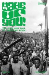 Wake Up You! The Fall & Rise Of Nigerian Rock 1972-1977 Volume 2 (ISBN: 9781584236443)