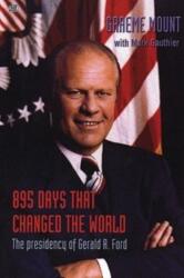 895 Days That Changed The World - The presidency of Gerald R. Ford (ISBN: 9781551642741)