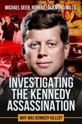 Investigating the Kennedy Assassination (ISBN: 9781592113903)