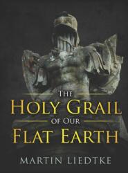 Holy Grail of Our Flat Earth (ISBN: 9781909426382)