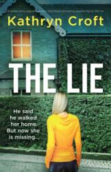 The Lie: A completely unputdownable and heart-pounding psychological thriller - Kathryn Croft (ISBN: 9781837901111)
