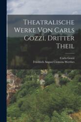 Theatralische Werke von Carls Gozzi, dritter Theil (ISBN: 9781017279054)