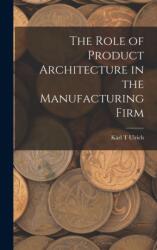 The Role of Product Architecture in the Manufacturing Firm (ISBN: 9781015944039)