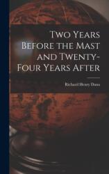 Two Years Before the Mast and Twenty-Four Years After (ISBN: 9781015676923)