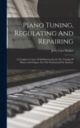 Piano Tuning, Regulating And Repairing (ISBN: 9781015447226)