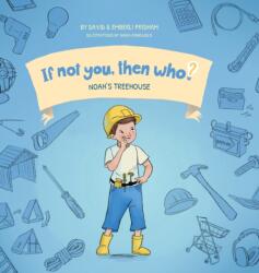 Noah's Treehouse Book 2 in the If Not You Then Who? series that shows kids 4-10 how ideas become useful inventions (ISBN: 9781951317294)