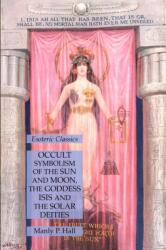 Occult Symbolism of the Sun and Moon, the Goddess Isis and the Solar Deities (ISBN: 9781631186110)