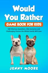 Would You Rather Game Book for Kids (ISBN: 9781653075102)