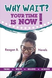 Why Wait? Your Time Is Now! (ISBN: 9781732521605)