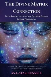 The Divine Matrix Connection. Total Integration with the Quantum Field of Infinite Possibilities. Scientific Overview (ISBN: 9780359777778)
