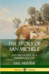 Story of San Michele: Autobiography of a Swedish Doctor - Axel Munthe (ISBN: 9780359748051)