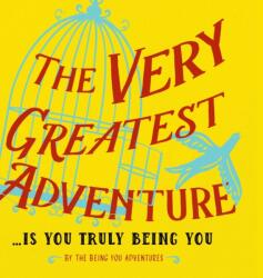 The Very Greatest Adventure. . . . Is You Truly Being You (ISBN: 9781634932806)