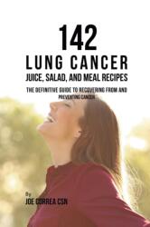 142 Lung Cancer Juice, Salad, and Meal Recipes (ISBN: 9781635318708)